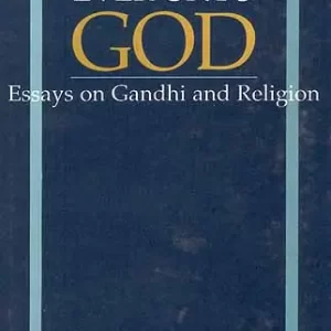EVER UNTO GOD: Essays on Gandhi and Religion